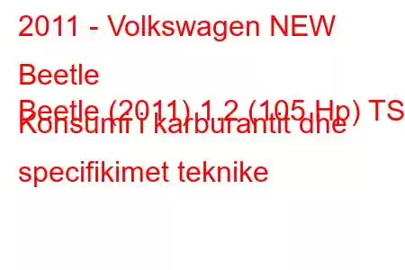 2011 - Volkswagen NEW Beetle
Beetle (2011) 1.2 (105 Hp) TSI Konsumi i karburantit dhe specifikimet teknike