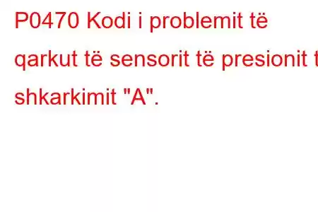 P0470 Kodi i problemit të qarkut të sensorit të presionit të shkarkimit 