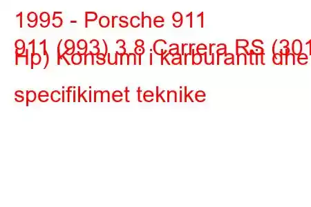 1995 - Porsche 911
911 (993) 3.8 Carrera RS (301 Hp) Konsumi i karburantit dhe specifikimet teknike