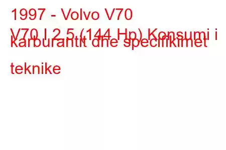 1997 - Volvo V70
V70 I 2.5 (144 Hp) Konsumi i karburantit dhe specifikimet teknike