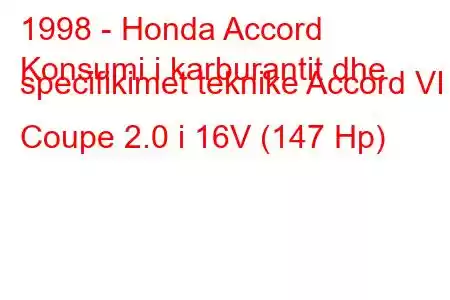 1998 - Honda Accord
Konsumi i karburantit dhe specifikimet teknike Accord VI Coupe 2.0 i 16V (147 Hp)