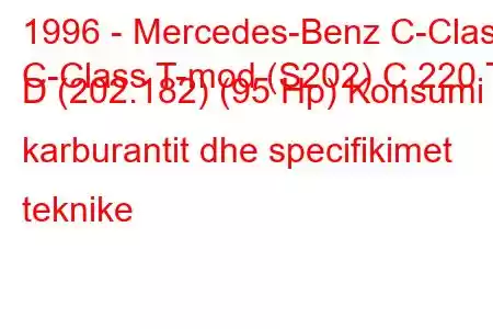 1996 - Mercedes-Benz C-Class
C-Class T-mod (S202) C 220 T D (202.182) (95 Hp) Konsumi i karburantit dhe specifikimet teknike