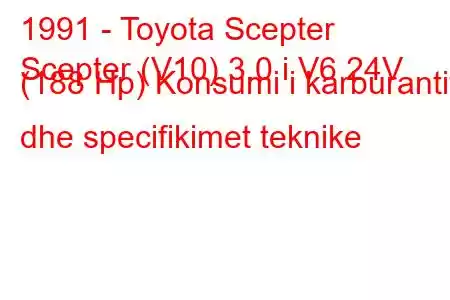 1991 - Toyota Scepter
Scepter (V10) 3.0 i V6 24V (188 Hp) Konsumi i karburantit dhe specifikimet teknike