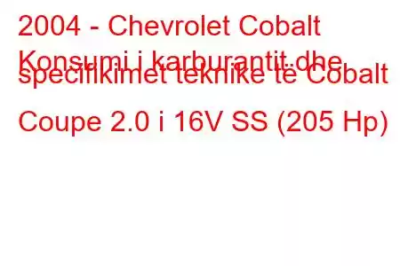 2004 - Chevrolet Cobalt
Konsumi i karburantit dhe specifikimet teknike të Cobalt Coupe 2.0 i 16V SS (205 Hp)