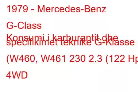 1979 - Mercedes-Benz G-Class
Konsumi i karburantit dhe specifikimet teknike G-Klasse (W460, W461 230 2.3 (122 Hp) 4WD