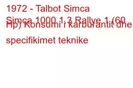 1972 - Talbot Simca
Simca 1000 1.3 Rallye 1 (60 Hp) Konsumi i karburantit dhe specifikimet teknike