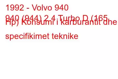 1992 - Volvo 940
940 (944) 2.4 Turbo D (165 Hp) Konsumi i karburantit dhe specifikimet teknike