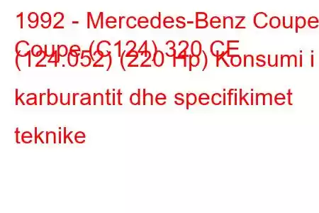 1992 - Mercedes-Benz Coupe
Coupe (C124) 320 CE (124.052) (220 Hp) Konsumi i karburantit dhe specifikimet teknike