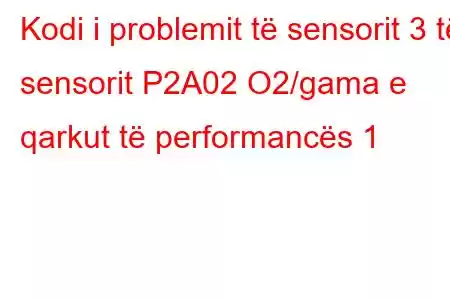 Kodi i problemit të sensorit 3 të sensorit P2A02 O2/gama e qarkut të performancës 1