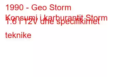 1990 - Geo Storm
Konsumi i karburantit Storm 1.6 i 12V dhe specifikimet teknike