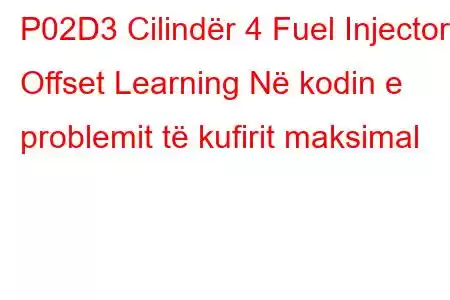 P02D3 Cilindër 4 Fuel Injector Offset Learning Në kodin e problemit të kufirit maksimal