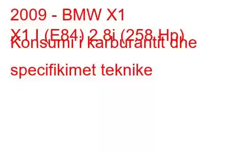 2009 - BMW X1
X1 I (E84) 2.8i (258 Hp) Konsumi i karburantit dhe specifikimet teknike