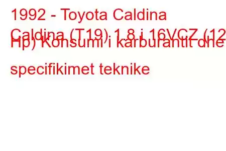 1992 - Toyota Caldina
Caldina (T19) 1.8 i 16VCZ (125 Hp) Konsumi i karburantit dhe specifikimet teknike