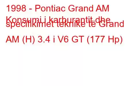 1998 - Pontiac Grand AM
Konsumi i karburantit dhe specifikimet teknike të Grand AM (H) 3.4 i V6 GT (177 Hp)