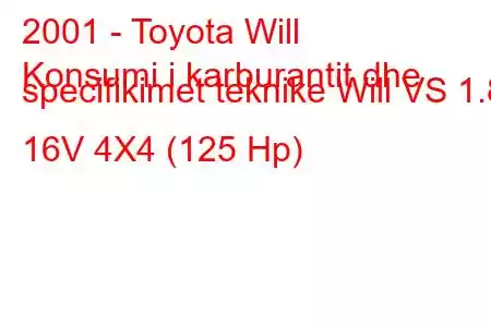 2001 - Toyota Will
Konsumi i karburantit dhe specifikimet teknike Will VS 1.8 16V 4X4 (125 Hp)