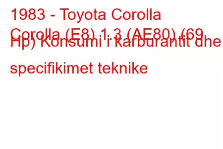 1983 - Toyota Corolla
Corolla (E8) 1.3 (AE80) (69 Hp) Konsumi i karburantit dhe specifikimet teknike