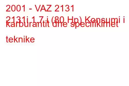 2001 - VAZ 2131
2131i 1.7 i (80 Hp) Konsumi i karburantit dhe specifikimet teknike