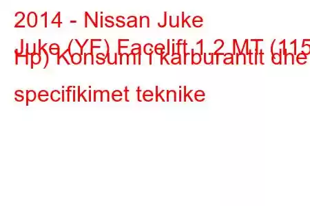 2014 - Nissan Juke
Juke (YF) Facelift 1.2 MT (115 Hp) Konsumi i karburantit dhe specifikimet teknike