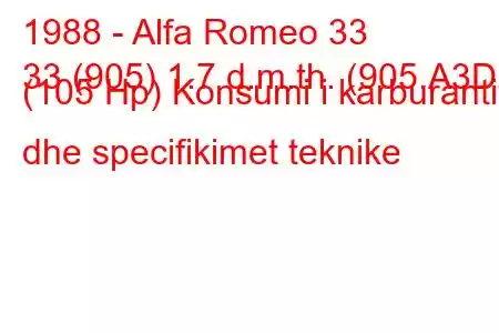 1988 - Alfa Romeo 33
33 (905) 1.7 d.m.th. (905.A3D) (105 Hp) Konsumi i karburantit dhe specifikimet teknike