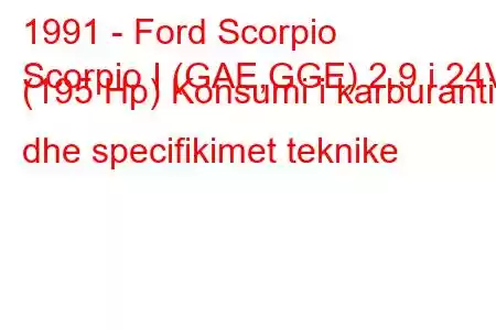 1991 - Ford Scorpio
Scorpio I (GAE,GGE) 2.9 i 24V (195 Hp) Konsumi i karburantit dhe specifikimet teknike