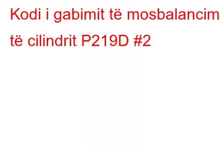 Kodi i gabimit të mosbalancimit të cilindrit P219D #2