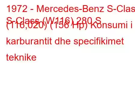 1972 - Mercedes-Benz S-Class
S-Class (W116) 280 S (116,020) (156 Hp) Konsumi i karburantit dhe specifikimet teknike