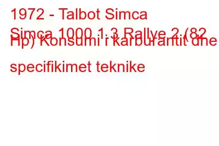 1972 - Talbot Simca
Simca 1000 1.3 Rallye 2 (82 Hp) Konsumi i karburantit dhe specifikimet teknike