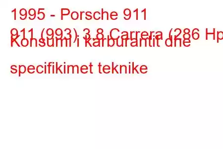 1995 - Porsche 911
911 (993) 3.8 Carrera (286 Hp) Konsumi i karburantit dhe specifikimet teknike