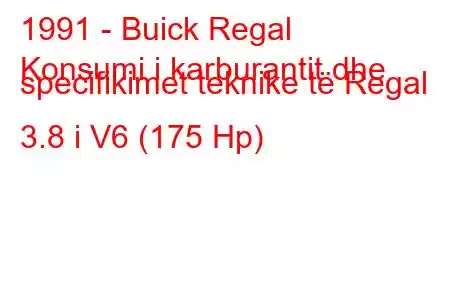 1991 - Buick Regal
Konsumi i karburantit dhe specifikimet teknike të Regal 3.8 i V6 (175 Hp)