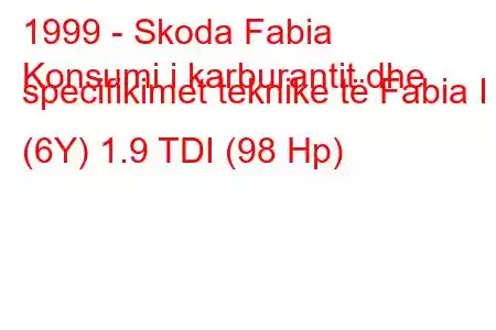 1999 - Skoda Fabia
Konsumi i karburantit dhe specifikimet teknike të Fabia I (6Y) 1.9 TDI (98 Hp)