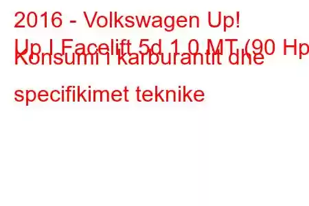 2016 - Volkswagen Up!
Up I Facelift 5d 1.0 MT (90 Hp) Konsumi i karburantit dhe specifikimet teknike