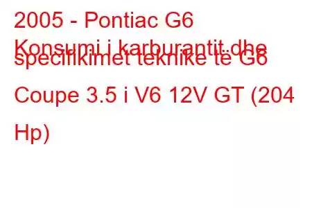 2005 - Pontiac G6
Konsumi i karburantit dhe specifikimet teknike të G6 Coupe 3.5 i V6 12V GT (204 Hp)