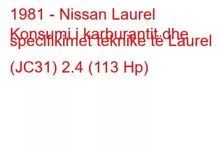 1981 - Nissan Laurel
Konsumi i karburantit dhe specifikimet teknike të Laurel (JC31) 2.4 (113 Hp)