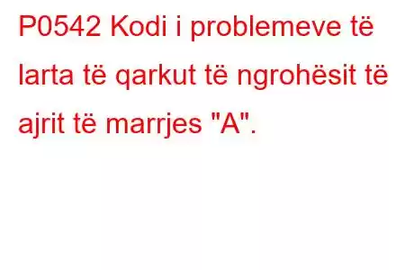 P0542 Kodi i problemeve të larta të qarkut të ngrohësit të ajrit të marrjes 