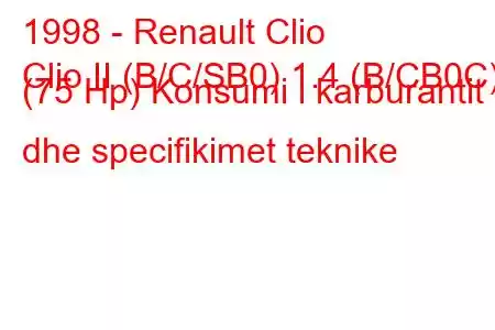 1998 - Renault Clio
Clio II (B/C/SB0) 1.4 (B/CB0C) (75 Hp) Konsumi i karburantit dhe specifikimet teknike