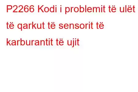 P2266 Kodi i problemit të ulët të qarkut të sensorit të karburantit të ujit