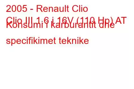 2005 - Renault Clio
Clio III 1.6 i 16V (110 Hp) AT Konsumi i karburantit dhe specifikimet teknike