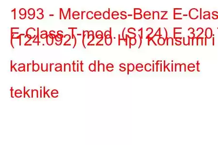 1993 - Mercedes-Benz E-Class
E-Class T-mod. (S124) E 320 T (124.092) (220 Hp) Konsumi i karburantit dhe specifikimet teknike