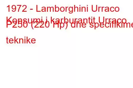 1972 - Lamborghini Urraco
Konsumi i karburantit Urraco P250 (220 Hp) dhe specifikimet teknike