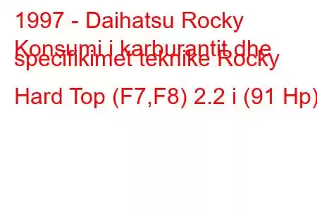 1997 - Daihatsu Rocky
Konsumi i karburantit dhe specifikimet teknike Rocky Hard Top (F7,F8) 2.2 i (91 Hp)