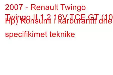 2007 - Renault Twingo
Twingo II 1.2 16V TCE GT (100 Hp) Konsumi i karburantit dhe specifikimet teknike