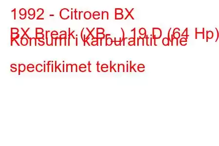 1992 - Citroen BX
BX Break (XB-_) 19 D (64 Hp) Konsumi i karburantit dhe specifikimet teknike