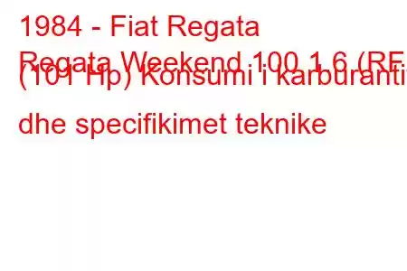 1984 - Fiat Regata
Regata Weekend 100 1.6 (RF) (101 Hp) Konsumi i karburantit dhe specifikimet teknike