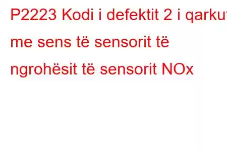 P2223 Kodi i defektit 2 i qarkut me sens të sensorit të ngrohësit të sensorit NOx