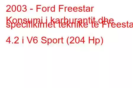 2003 - Ford Freestar
Konsumi i karburantit dhe specifikimet teknike të Freestar 4.2 i V6 Sport (204 Hp)