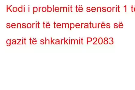 Kodi i problemit të sensorit 1 të sensorit të temperaturës së gazit të shkarkimit P2083