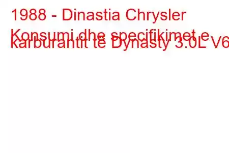 1988 - Dinastia Chrysler
Konsumi dhe specifikimet e karburantit të Dynasty 3.0L V6