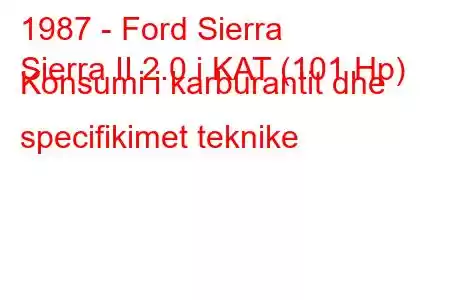 1987 - Ford Sierra
Sierra II 2.0 i KAT (101 Hp) Konsumi i karburantit dhe specifikimet teknike