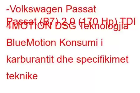 -Volkswagen Passat
Passat (B7) 2.0 (170 Hp) TDI 4MOTION DSG Teknologjia BlueMotion Konsumi i karburantit dhe specifikimet teknike