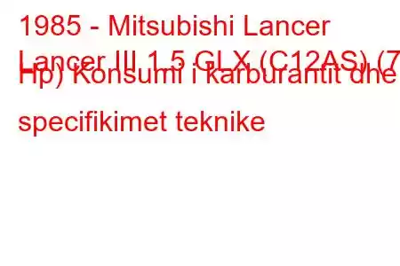 1985 - Mitsubishi Lancer
Lancer III 1.5 GLX (C12AS) (70 Hp) Konsumi i karburantit dhe specifikimet teknike